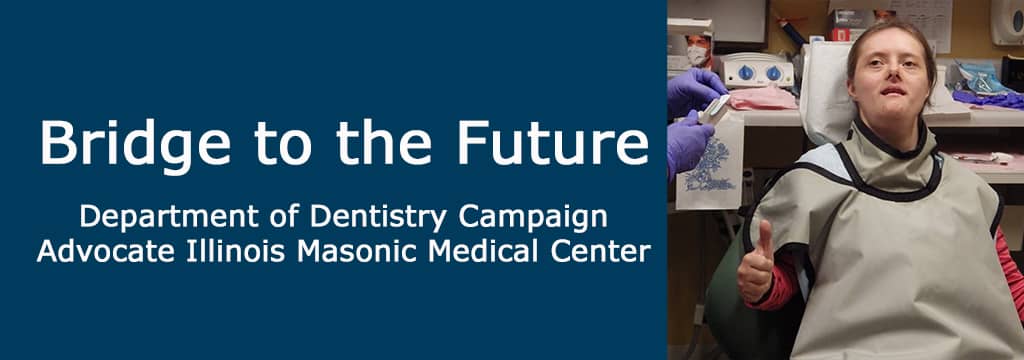 Bridge to the Future Department of Dentistry Campaign Advocate Illinois Masonic Medical Center